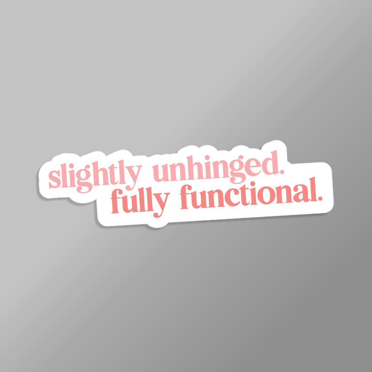 White sticker with coloured text 'slightly unhinged. fully functional.' on a grey background