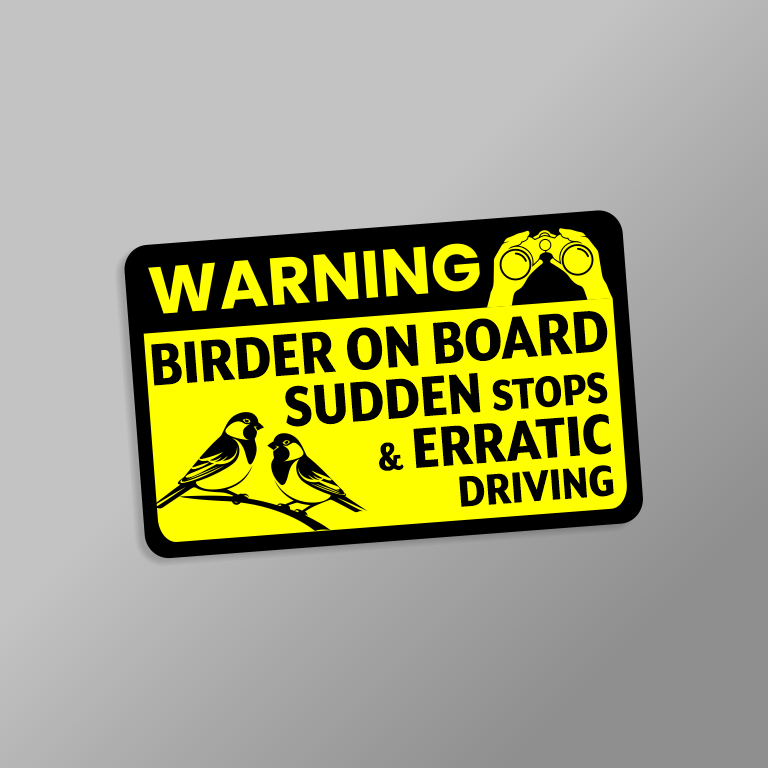A rectangular novelty warning car sticker with a bright yellow background and black border, featuring the text 'WARNING BIRDER ON BOARD SUDDEN STOPS & ERRATIC DRIVING' along with black silhouettes of two birds and binoculars. 