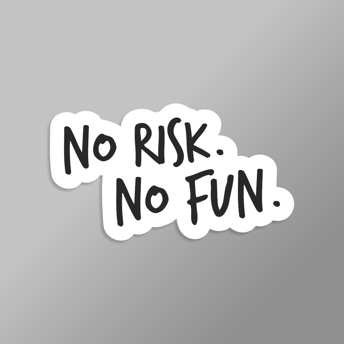 “No Risk. No Fun.” sticker featuring black handwritten-style lettering on a white background.
