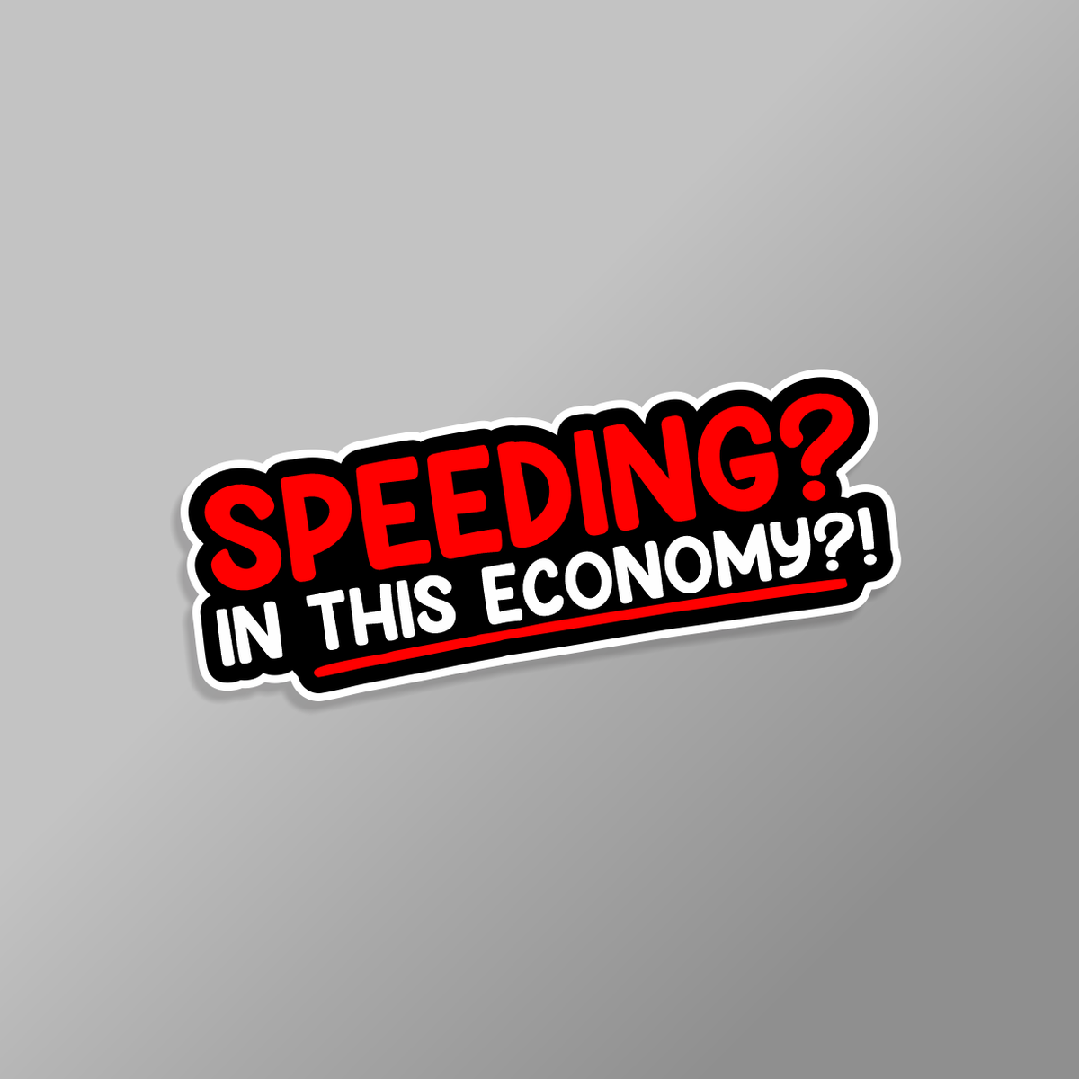 Funny “Speeding? In This Economy?!” bumper sticker featuring bold red and white lettering on a black background.