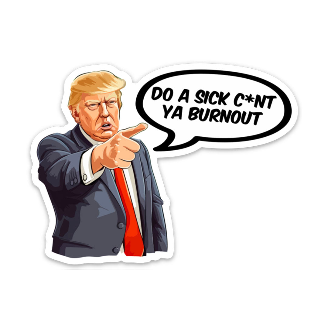 Do a Sick C*nt Ya Burnout Sticker