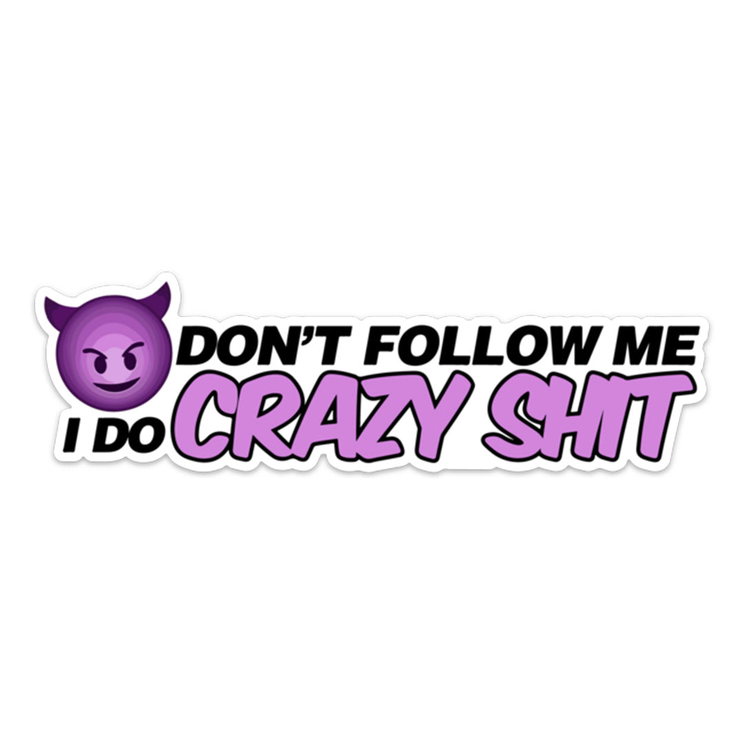 Don’t Follow Crazy Sh*t Sticker