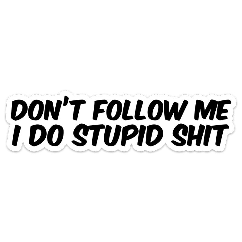 I Do Stupid Sh*t Sticker
