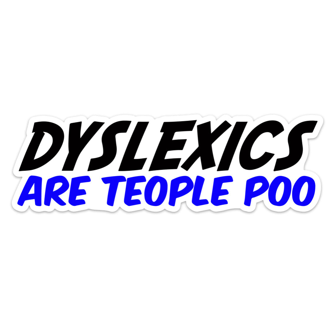 Dyslexics Are Teople Poo Sticker