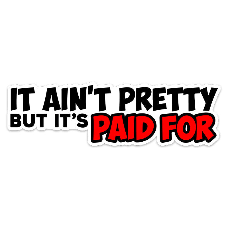 It Ain't Pretty Sticker