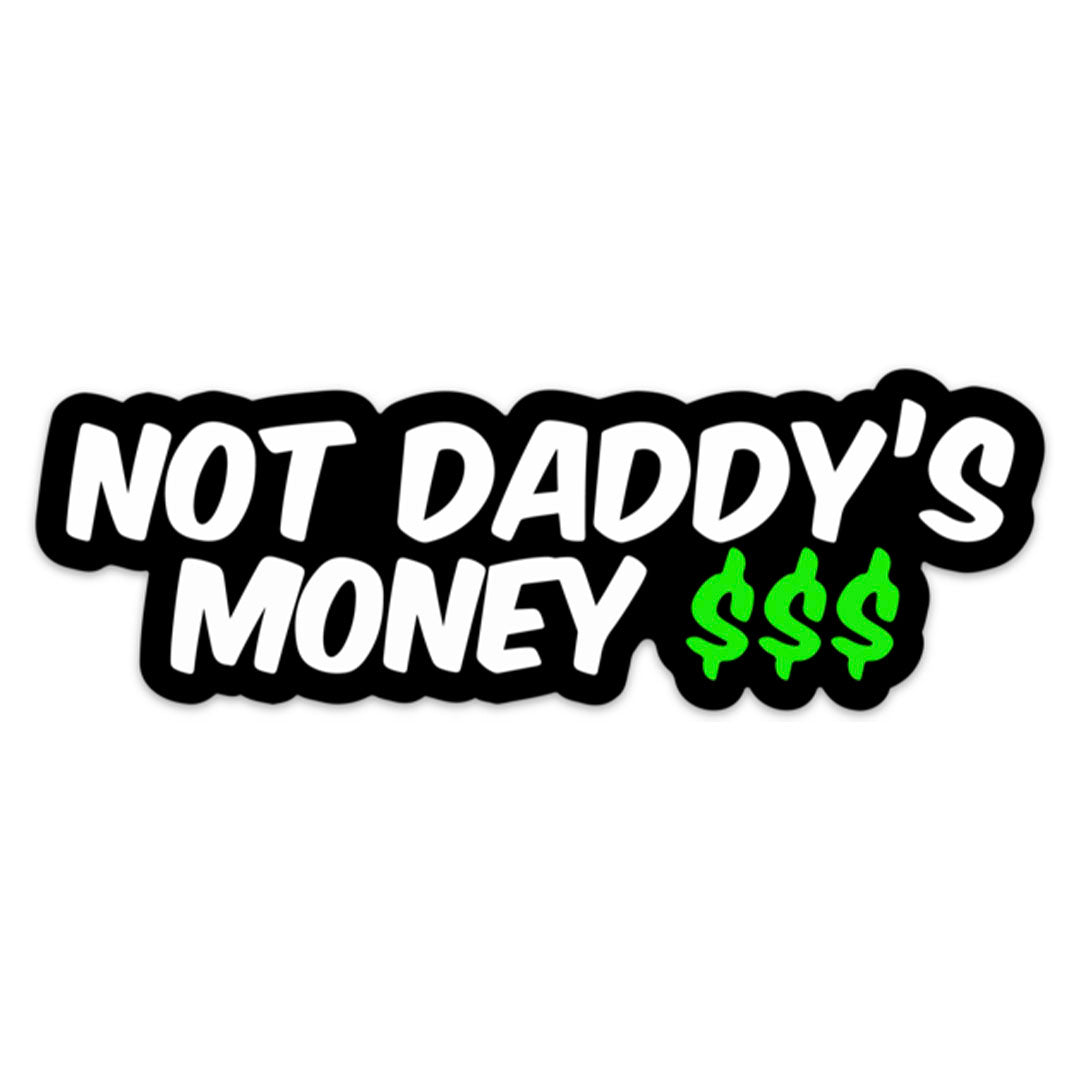 Not Daddy’s Money Sticker