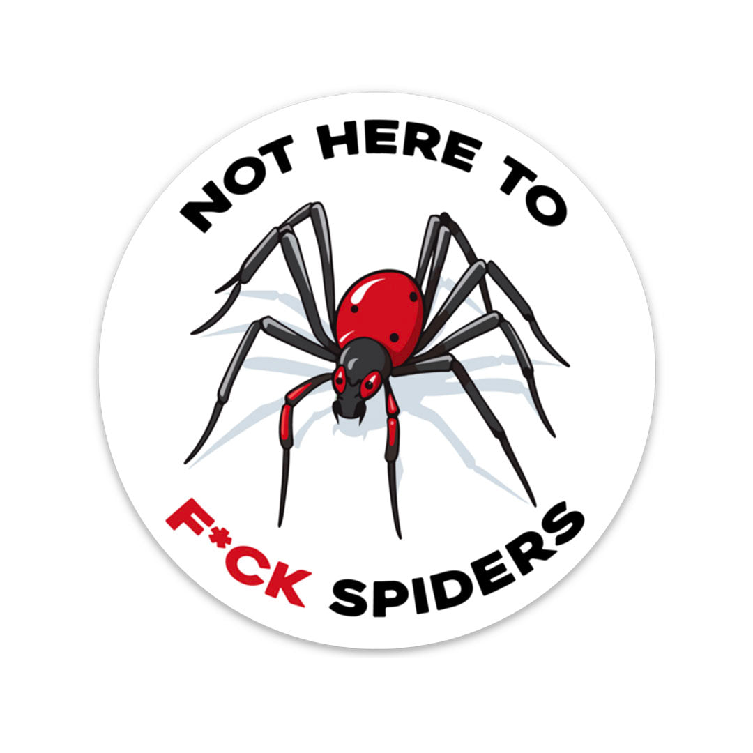 Not Here To F*ck Spiders Sticker