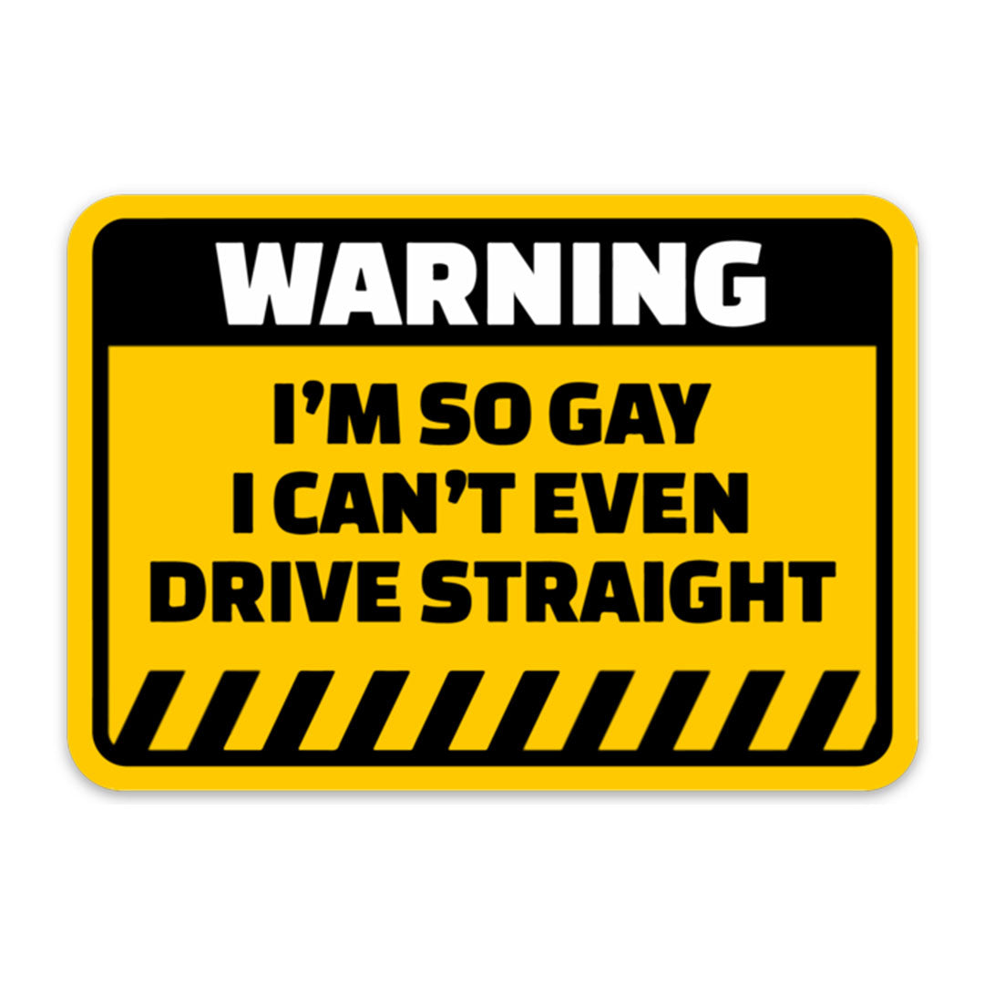 Warning I Can’t Even Drive Straight Sticker