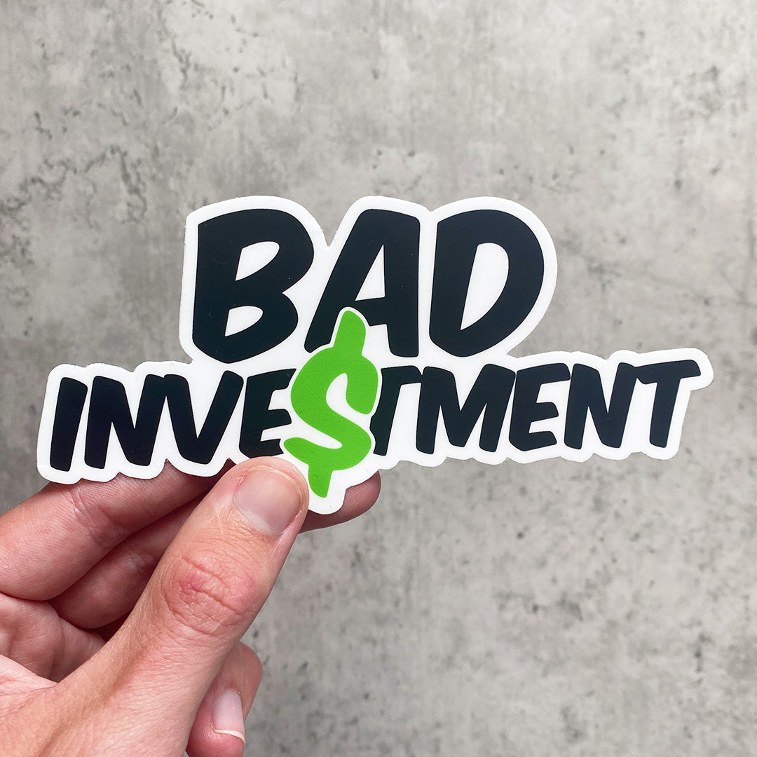 BAD INVESTMENT STICKER