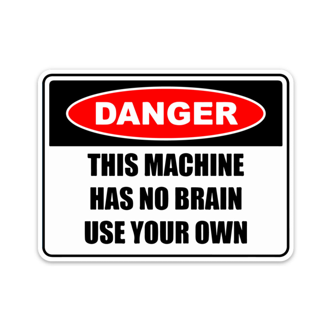 DANGER THIS MACHINE HAS NO BRAIN STICKER