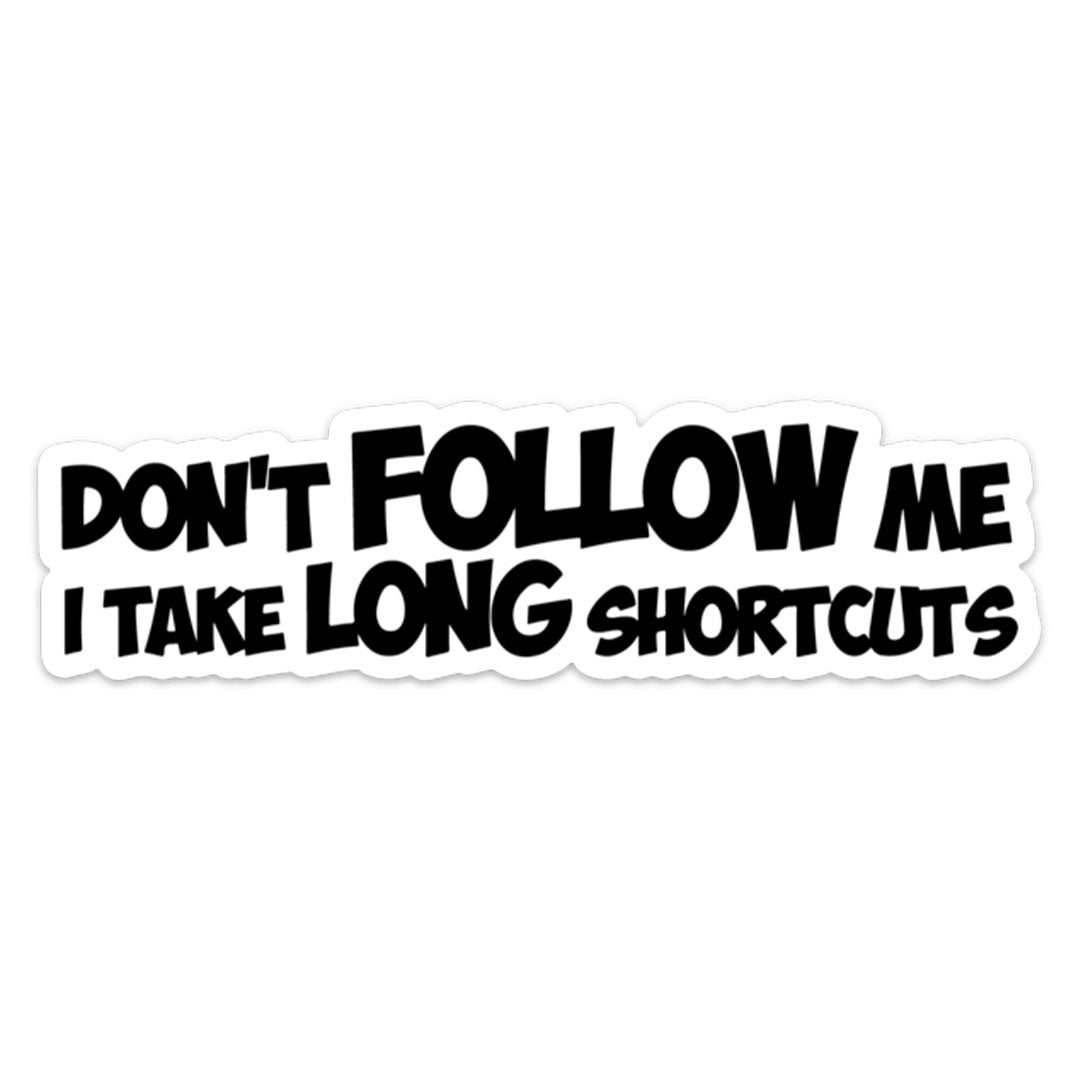 I TAKE LONG SHORTCUTS STICKER