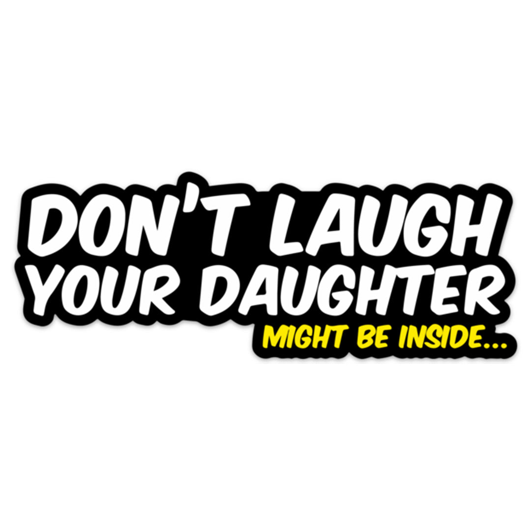 YOUR DAUGHTER MIGHT BE INSIDE STICKER