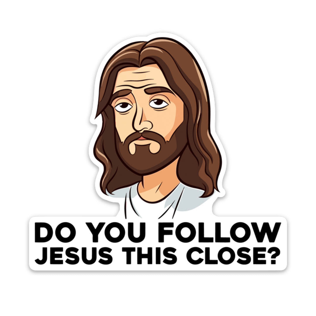 DO YOU FOLLOW JESUS THIS CLOSE STICKER