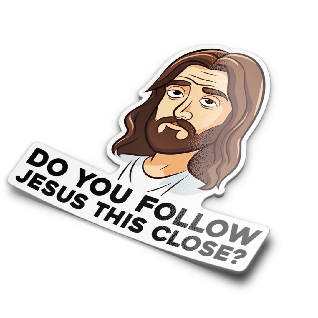 DO YOU FOLLOW JESUS THIS CLOSE STICKER