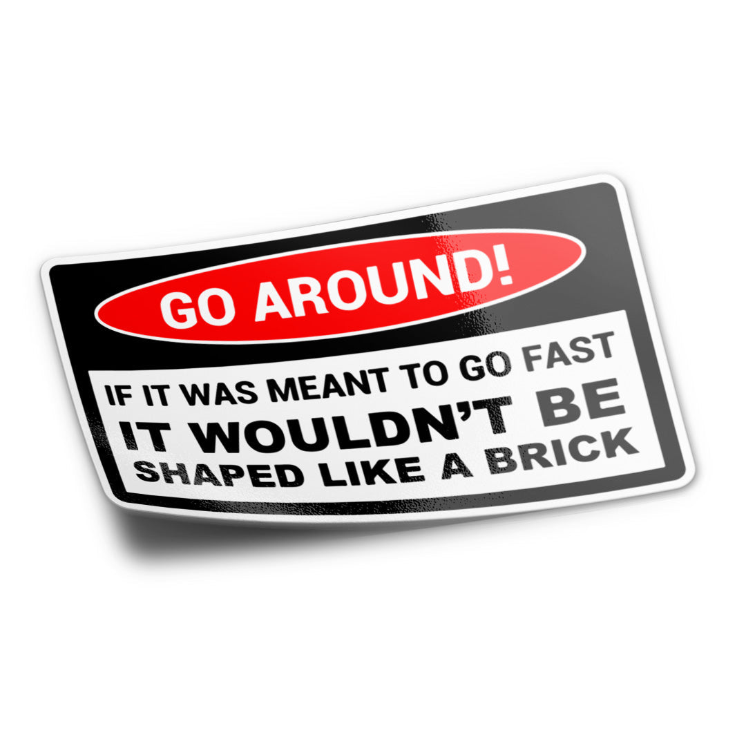 GO AROUND SHAPED LIKE A BRICK STICKER