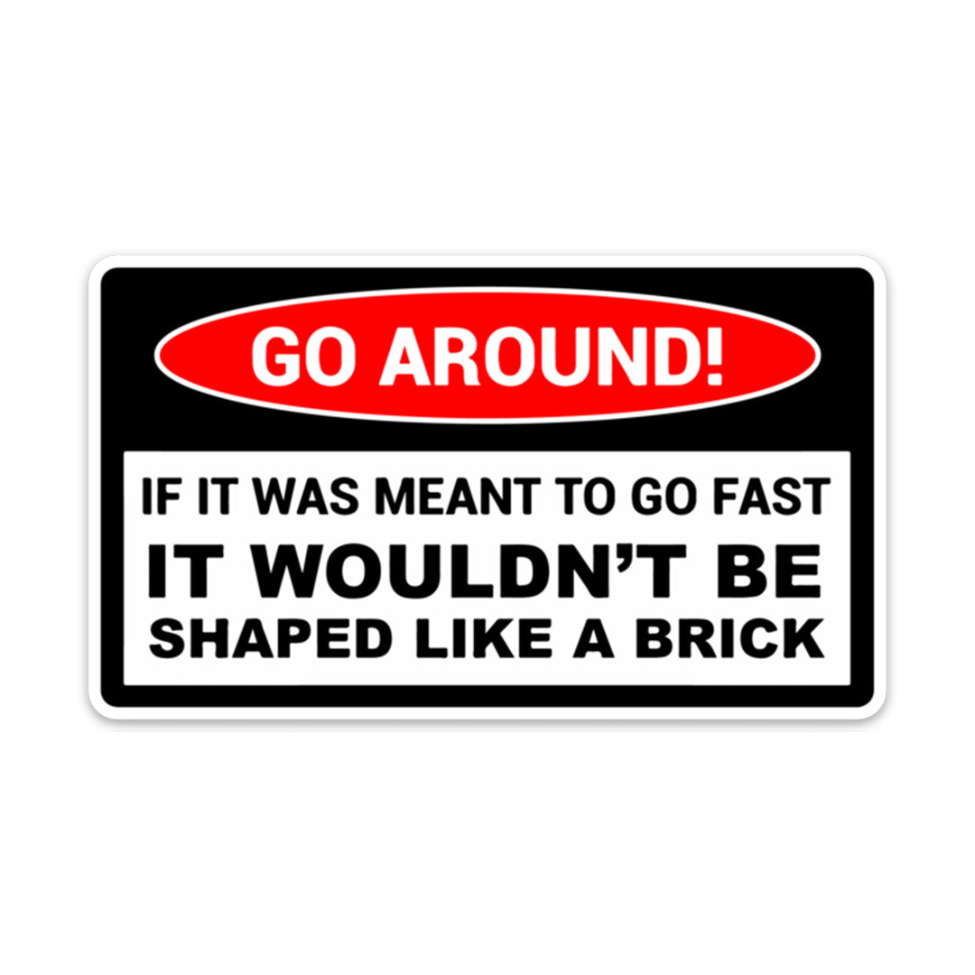 GO AROUND SHAPED LIKE A BRICK STICKER