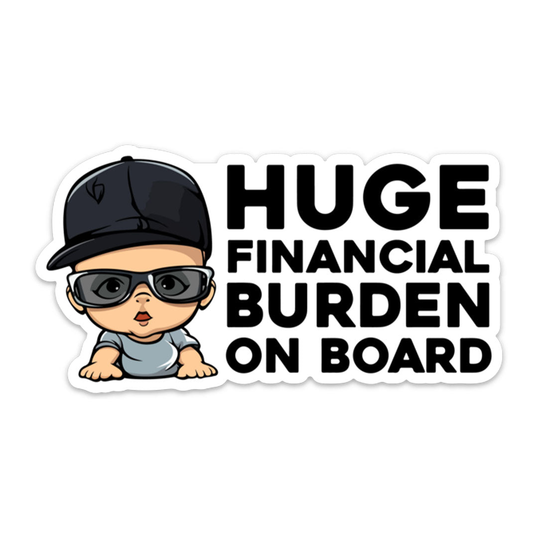 HUGE FINANCIAL BURDEN ON BOARD STICKER