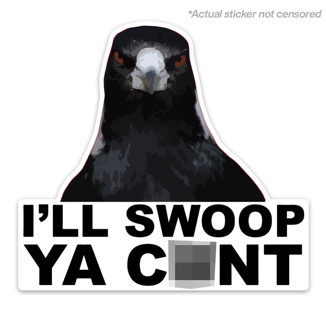 I'LL SWOOP YA C*NT STICKER