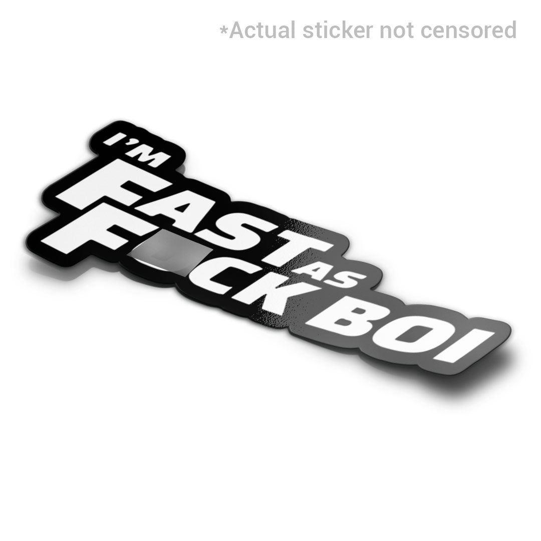 FAST AS F*CK BOI STICKER