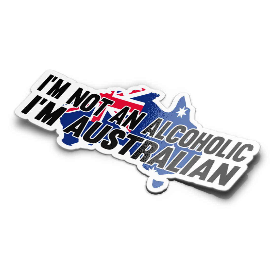 I'M NOT AN ALCOHOLIC I'M AUSTRALIAN STICKER