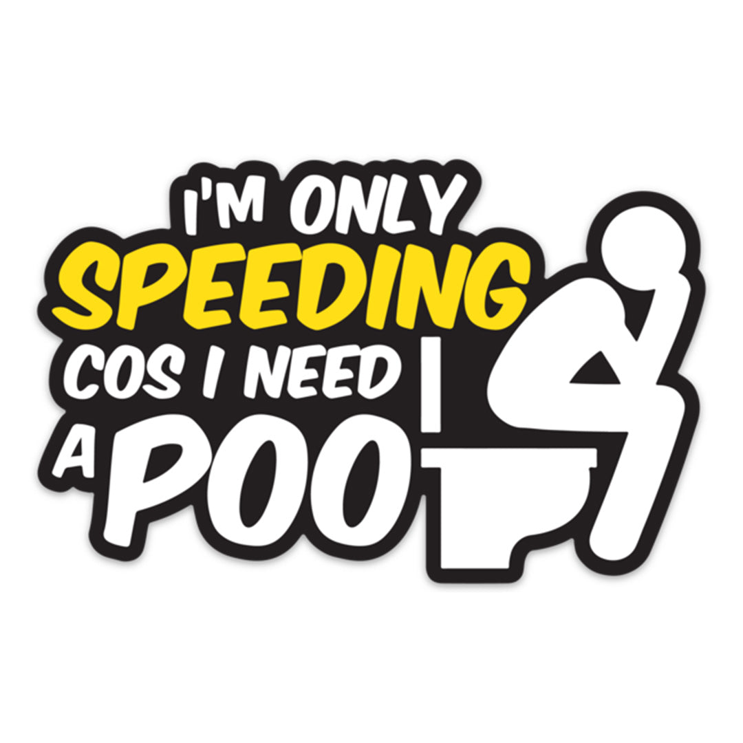 SPEEDING COS I NEED TO POO STICKER