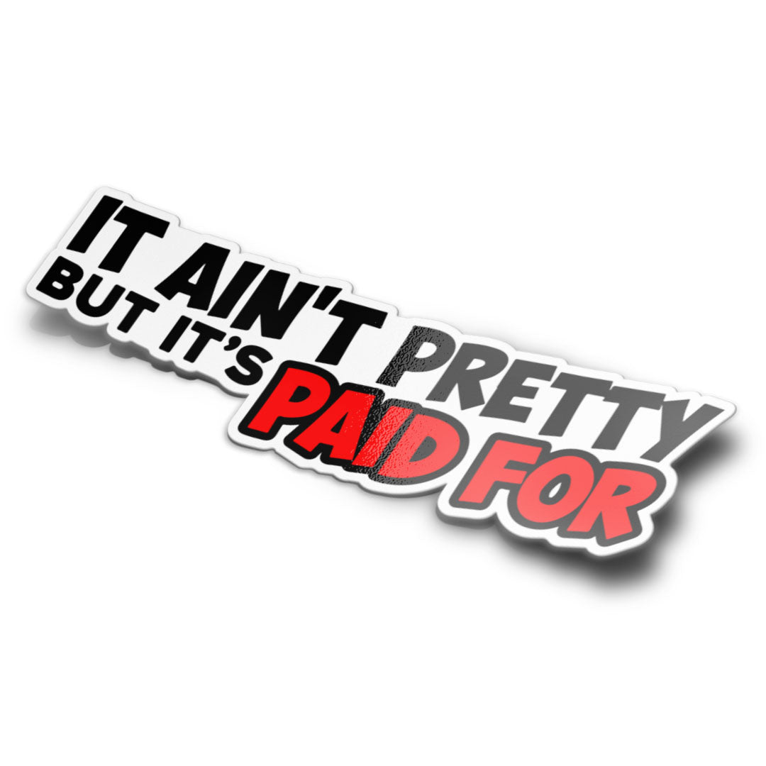 IT AIN'T PRETTY STICKER