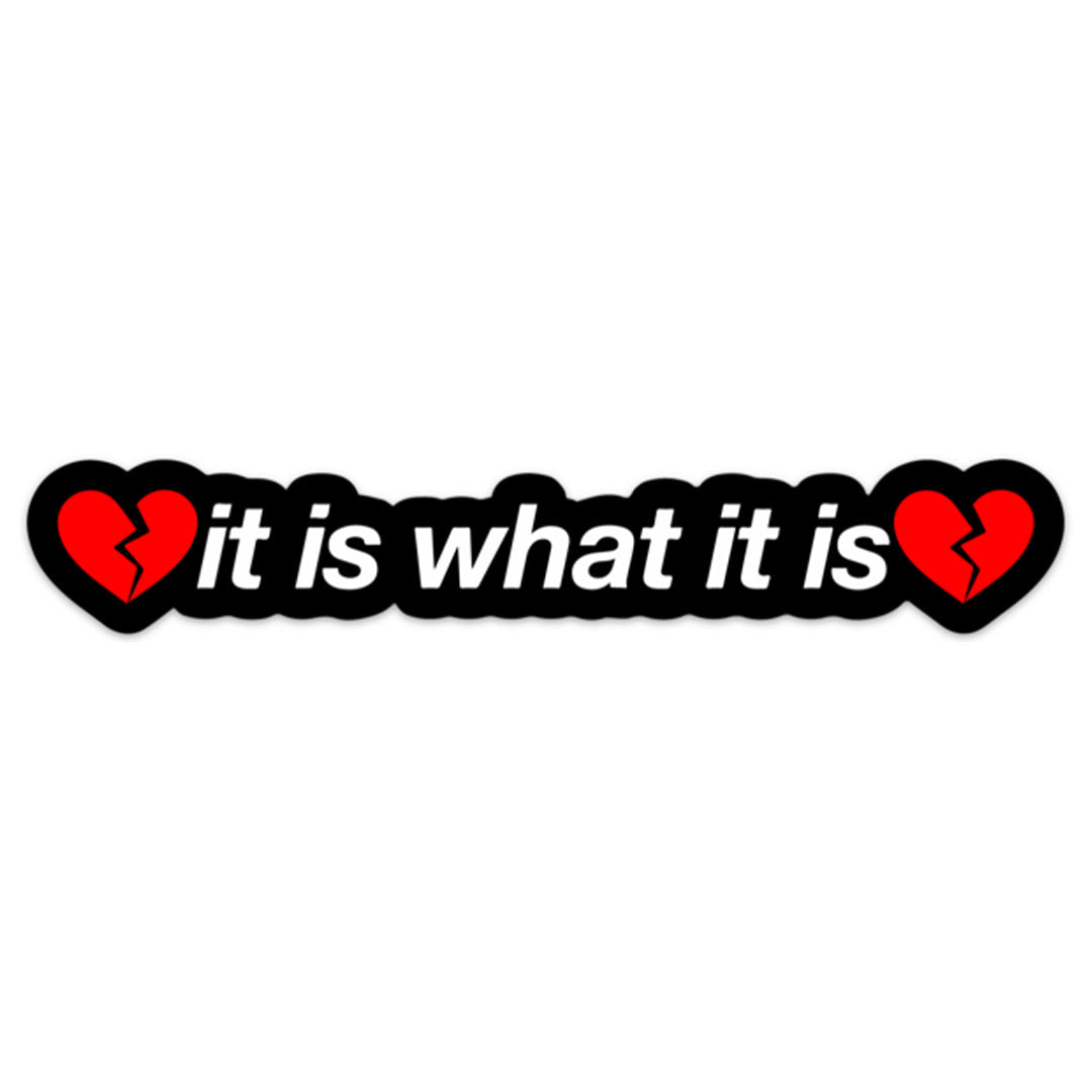 IT IS WHAT IT IS STICKER