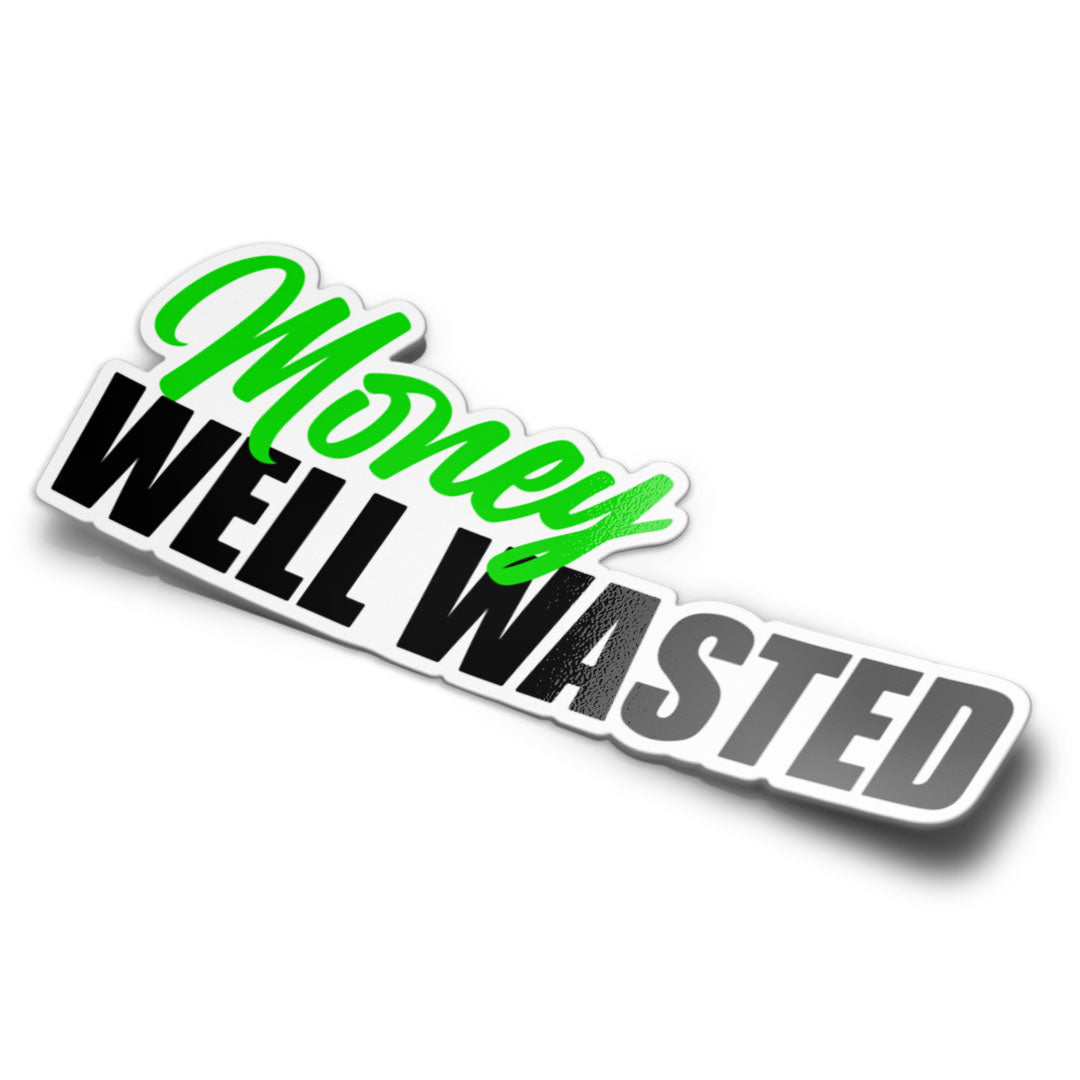 Wasted Money Sticker MONEY WELL WASTED STICKER – Stupid Stickers
