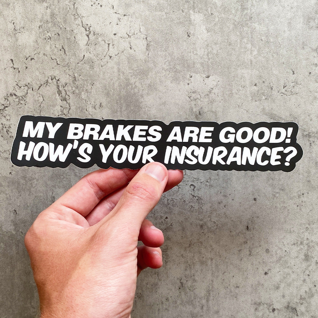 MY BRAKES ARE GOOD STICKER