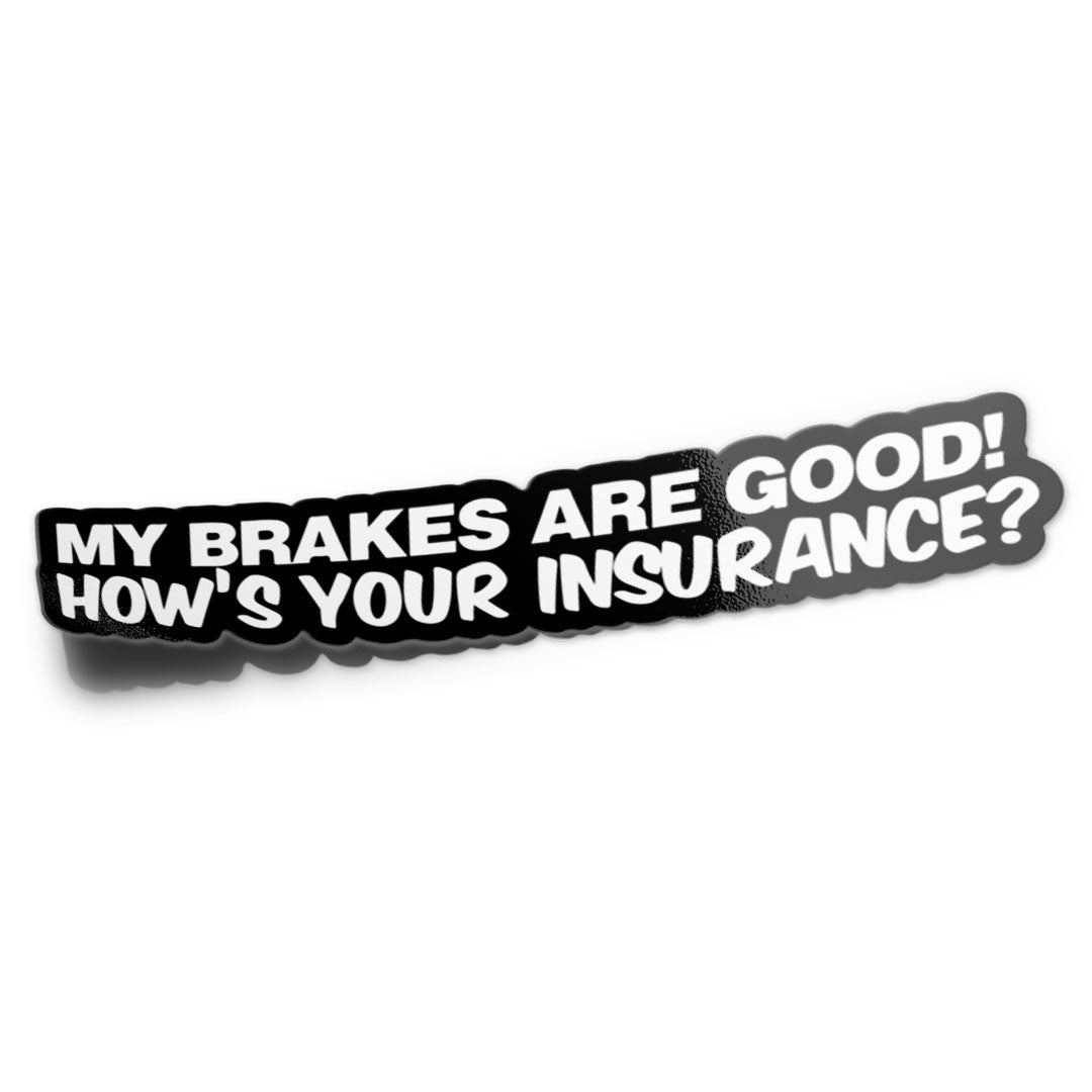 MY BRAKES ARE GOOD STICKER