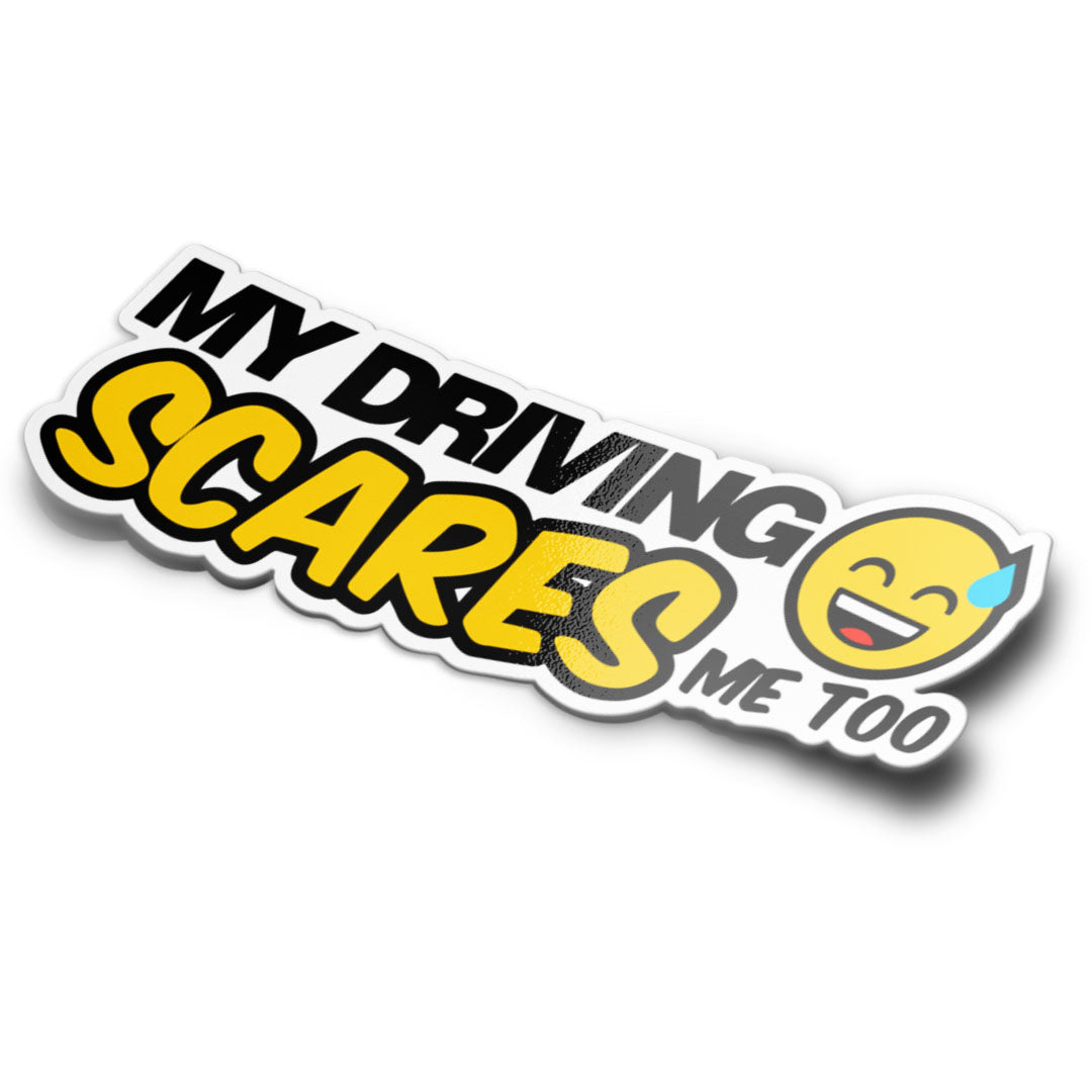 MY DRIVING SCARES ME TOO STICKER