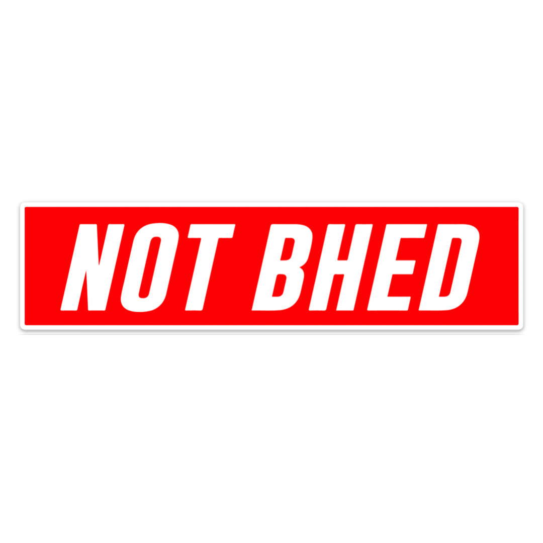 NOT BHED STICKER