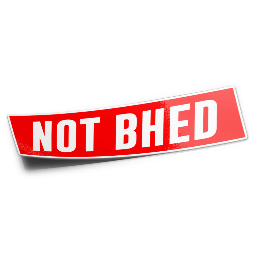NOT BHED STICKER – Stupid Stickers
