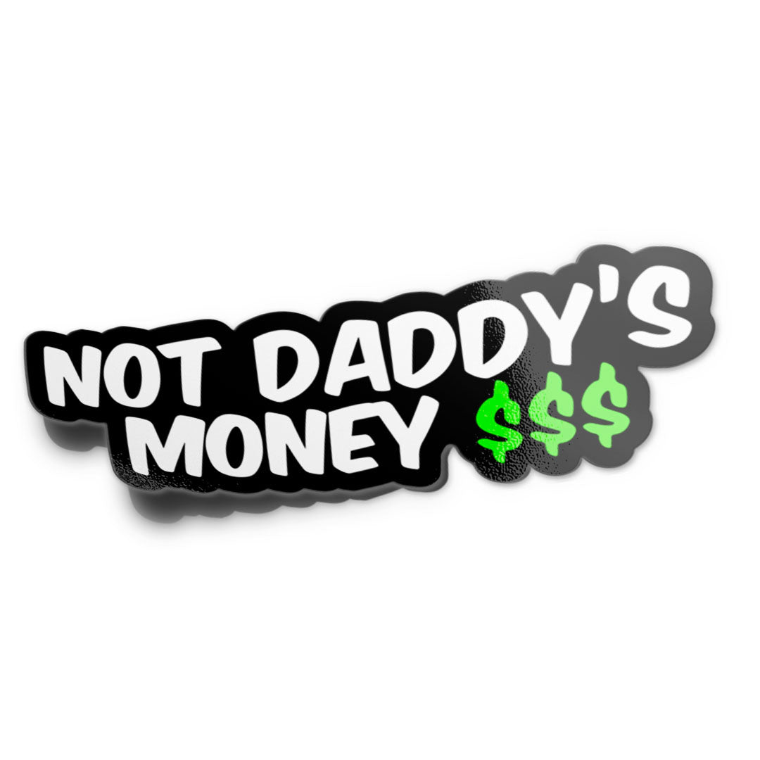 NOT DADDY'S MONEY STICKER