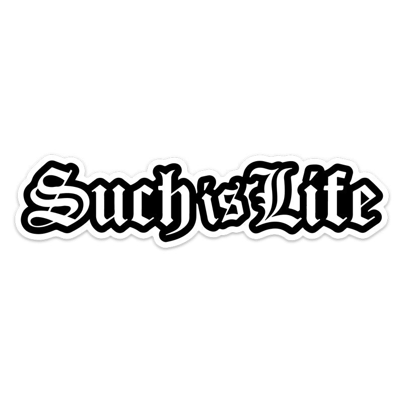 SUCH IS LIFE STICKER