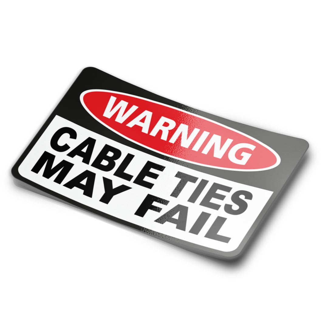 WARNING CABLE TIES MAY FAIL STICKER