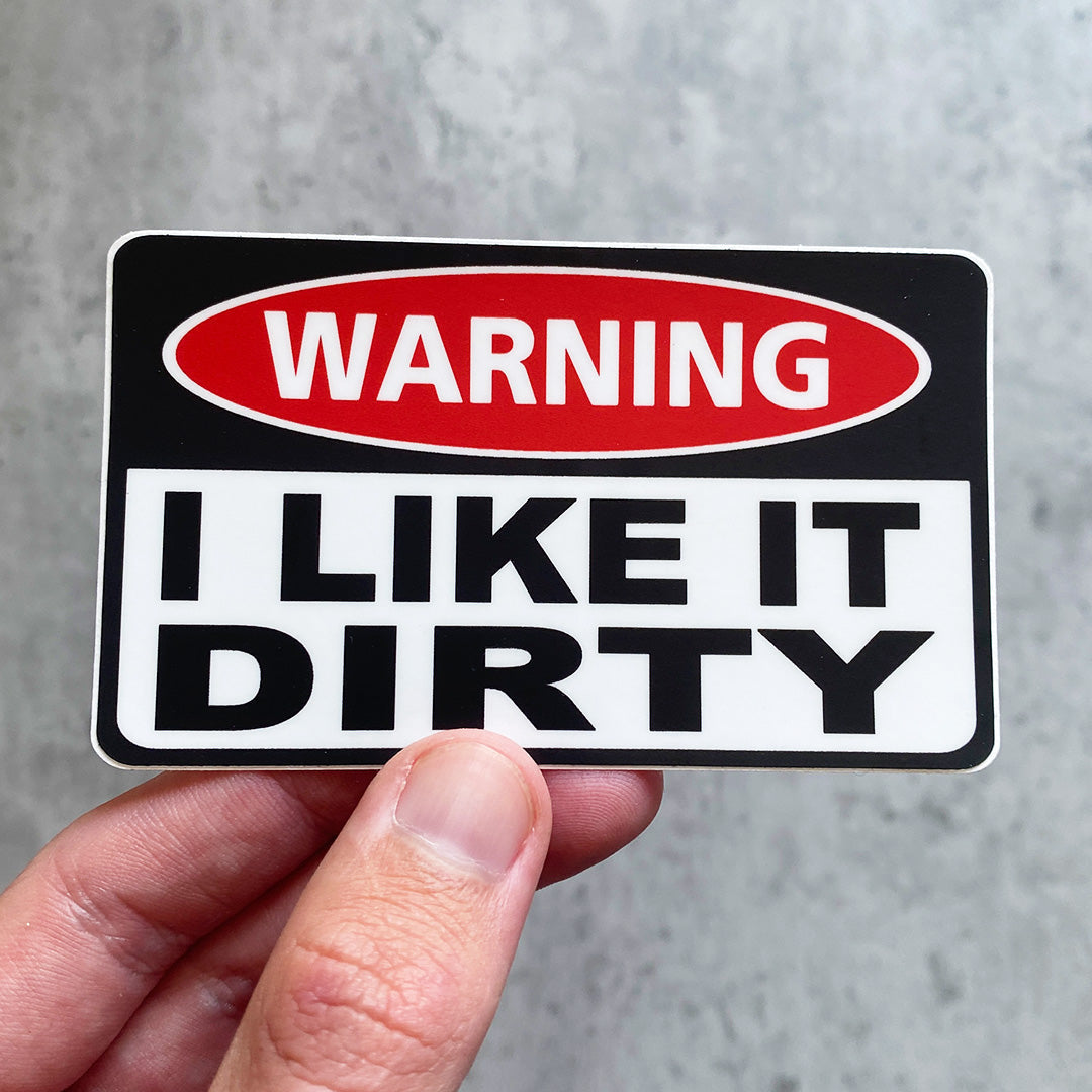 I LIKE IT DIRTY STICKER