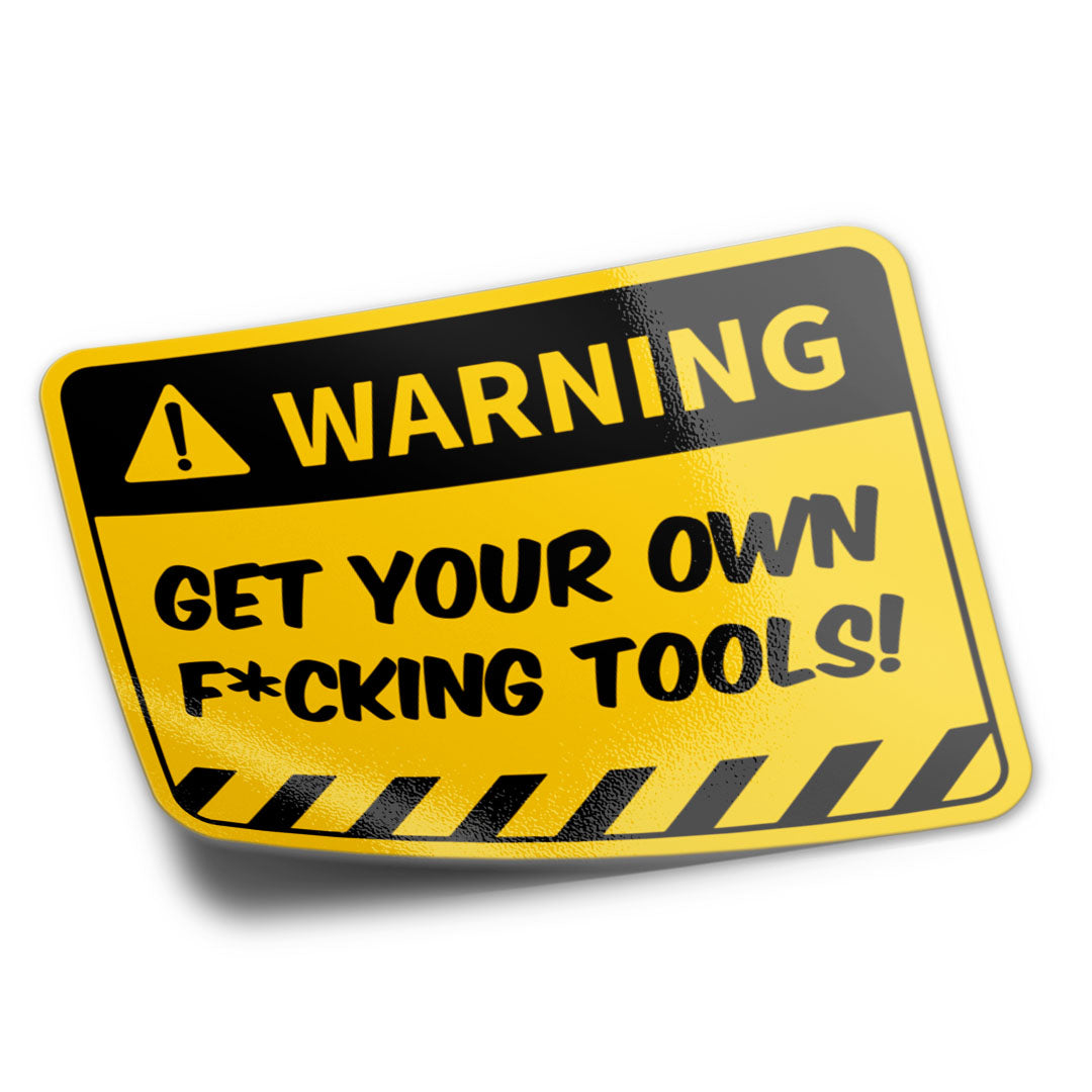 GET YOUR OWN TOOLS STICKER