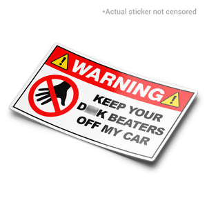 A sticker with a red and white warning label design that says 'WARNING KEEP YOUR D BEATERS OFF MY CAR' with a black hand icon and yellow warning signs.