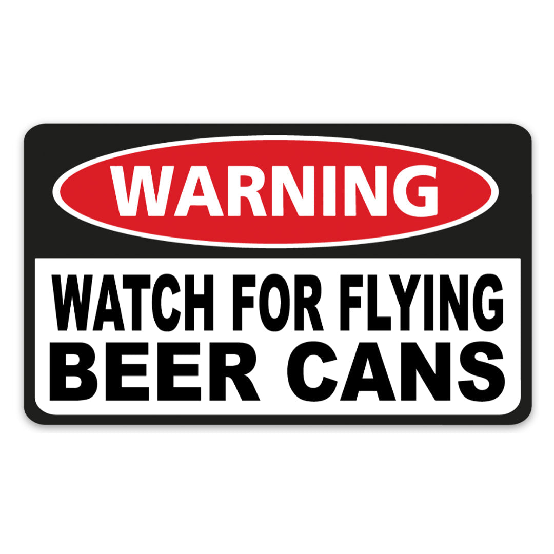 WATCH FOR FLYING BEER CANS STICKER