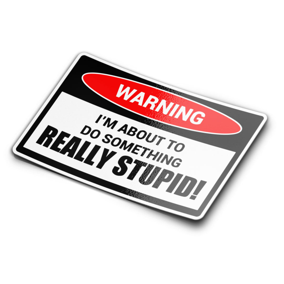 Warning About To Do Something Stupid Sticker – Stupid Stickers