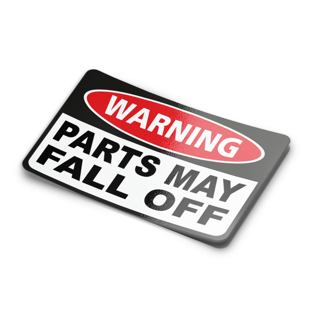 WARNING PARTS MAY FALL OFF STICKER