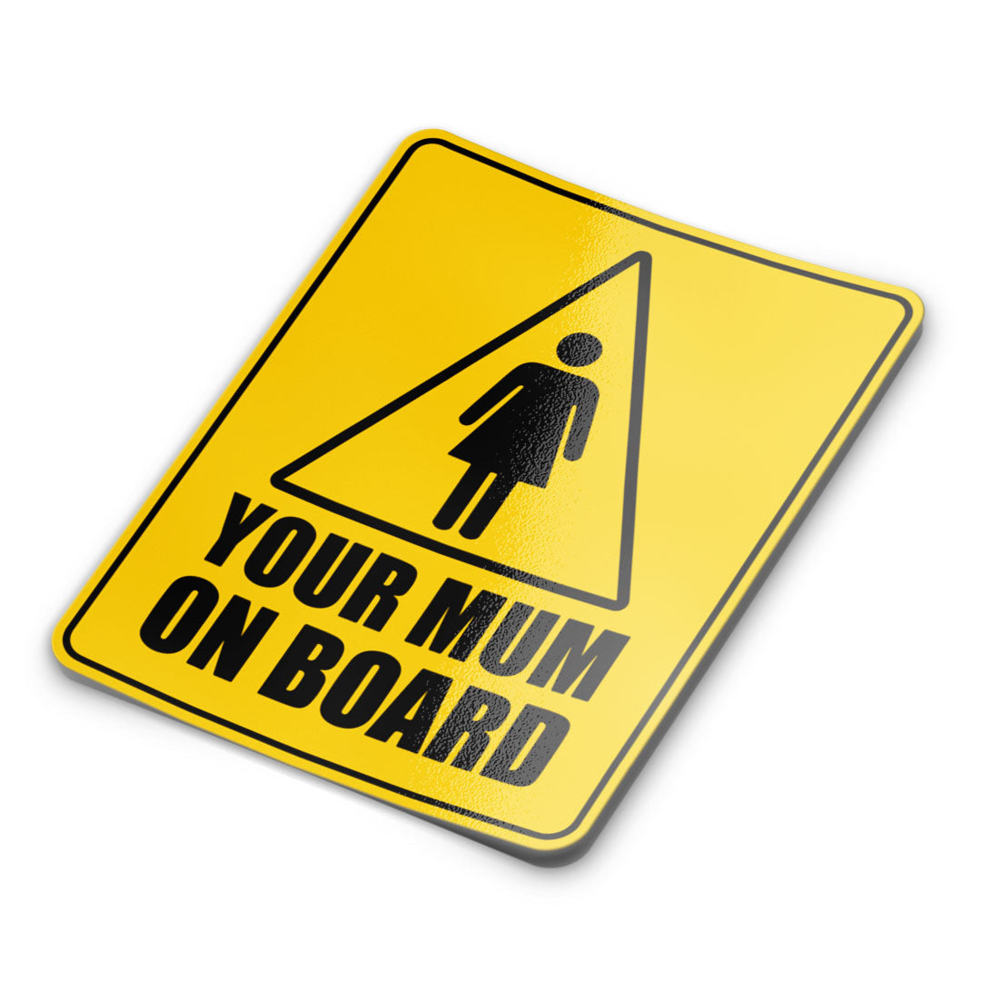 YOUR MUM ON BOARD STICKER