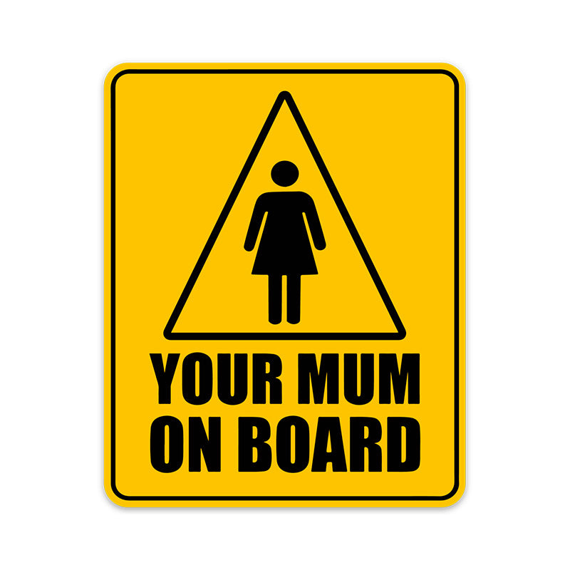 YOUR MUM ON BOARD STICKER