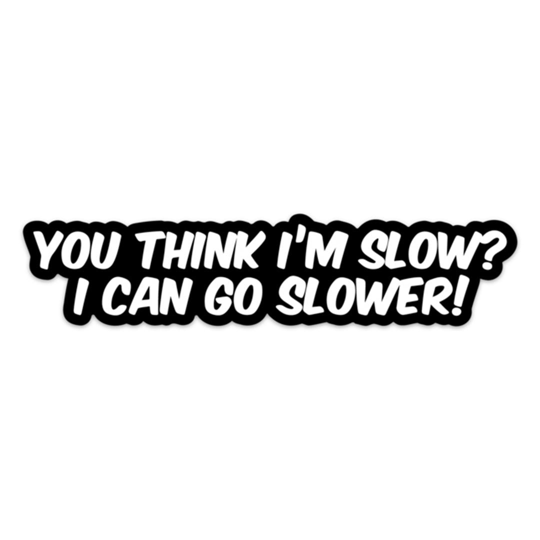 I CAN GO SLOWER STICKER